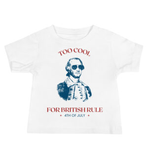 Too Cool For British Rule Baby Jersey Short Sleeve Tee