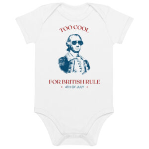 Too Cool For British Rule Organic cotton baby bodysuit