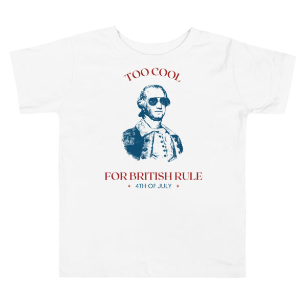 Too Cool For British Rule Toddler Short Sleeve Tee