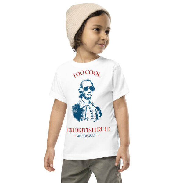 Too Cool For British Rule Toddler Short Sleeve Tee - Image 4