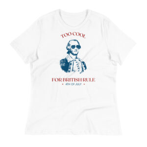 Too Cool For British Rule Women's Relaxed T-Shirt