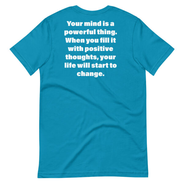 Your mind is a powerful thing. When you fill it with positive thoughts, your life will start to change. t-shirt - Image 14