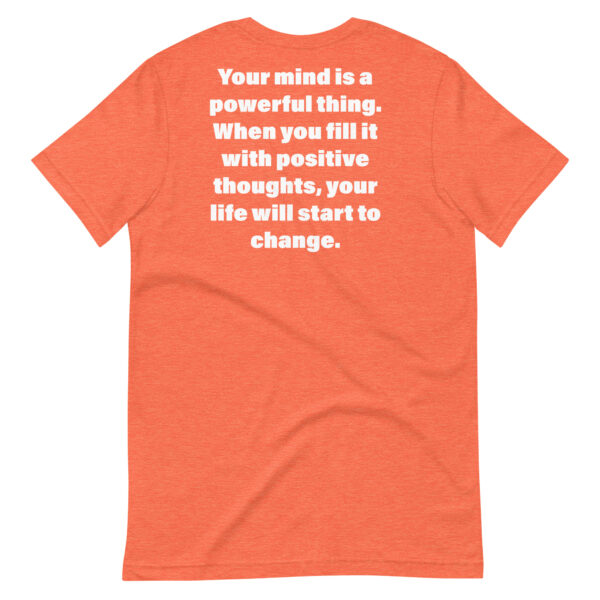 Your mind is a powerful thing. When you fill it with positive thoughts, your life will start to change. t-shirt - Image 16