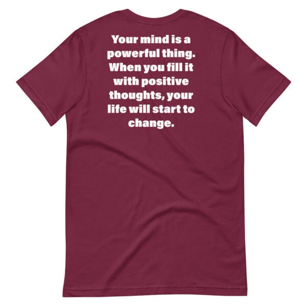 Your mind is a powerful thing. When you fill it with positive thoughts, your life will start to change. t-shirt - Image 6