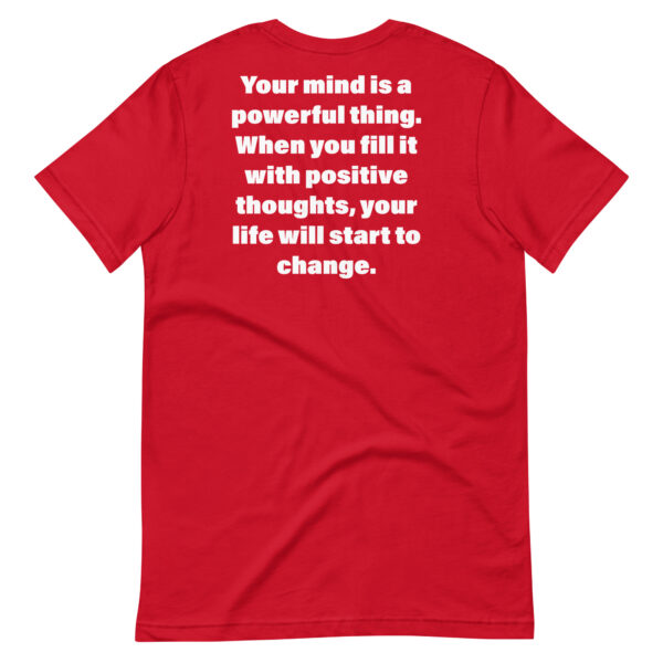 Your mind is a powerful thing. When you fill it with positive thoughts, your life will start to change. t-shirt - Image 8